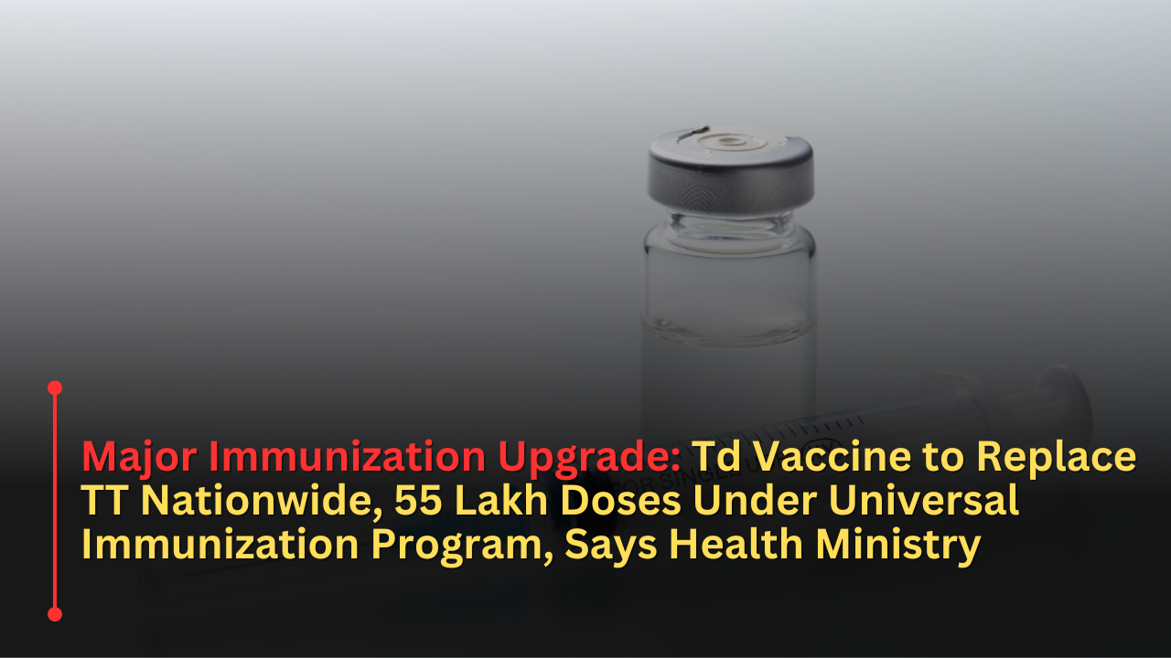 Major Immunization Upgrade: Td Vaccine to Replace TT Nationwide, 55 ...